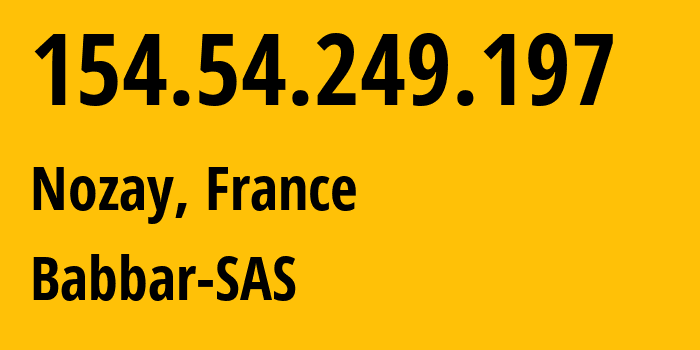 IP address 154.54.249.197 (Nozay, Île-de-France, France) get location, coordinates on map, ISP provider AS210743 Babbar-SAS // who is provider of ip address 154.54.249.197, whose IP address