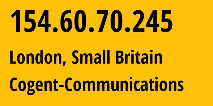 IP address 154.60.70.245 (London, England, Small Britain) get location, coordinates on map, ISP provider AS174 Cogent-Communications // who is provider of ip address 154.60.70.245, whose IP address