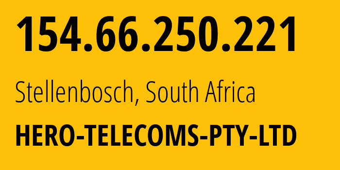 IP-адрес 154.66.250.221 (Стелленбос, Западно-Капская провинция, ЮАР) определить местоположение, координаты на карте, ISP провайдер AS328471 HERO-TELECOMS-PTY-LTD // кто провайдер айпи-адреса 154.66.250.221