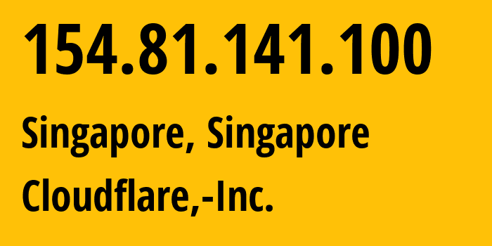 IP address 154.81.141.100 (Singapore, North West, Singapore) get location, coordinates on map, ISP provider AS13335 Cloudflare,-Inc. // who is provider of ip address 154.81.141.100, whose IP address