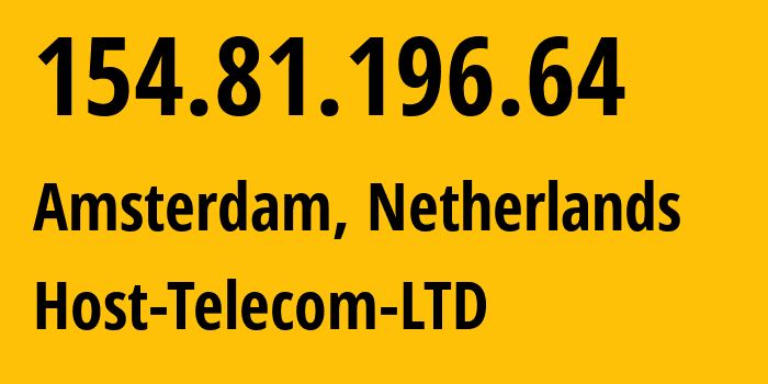 IP address 154.81.196.64 (Rotterdam, South Holland, Netherlands) get location, coordinates on map, ISP provider AS214238 Host-Telecom-LTD // who is provider of ip address 154.81.196.64, whose IP address