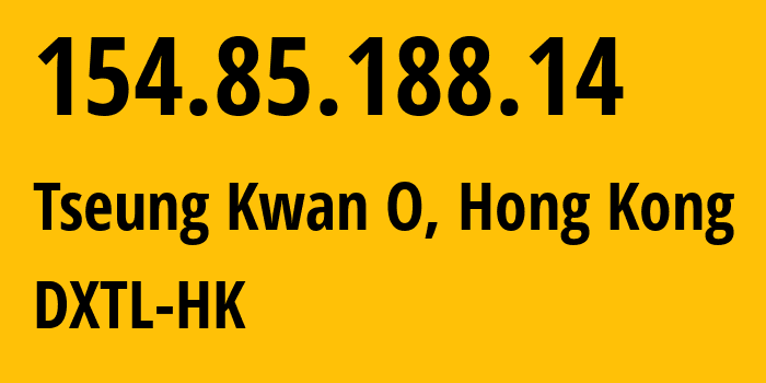 IP address 154.85.188.14 (Tseung Kwan O, Sai Kung District, Hong Kong) get location, coordinates on map, ISP provider AS62325 DXTL-HK // who is provider of ip address 154.85.188.14, whose IP address
