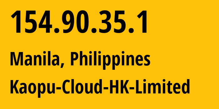 IP address 154.90.35.1 (Manila, Metro Manila, Philippines) get location, coordinates on map, ISP provider AS138915 Kaopu-Cloud-HK-Limited // who is provider of ip address 154.90.35.1, whose IP address