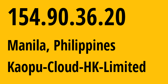 IP address 154.90.36.20 (Manila, Metro Manila, Philippines) get location, coordinates on map, ISP provider AS138915 Kaopu-Cloud-HK-Limited // who is provider of ip address 154.90.36.20, whose IP address