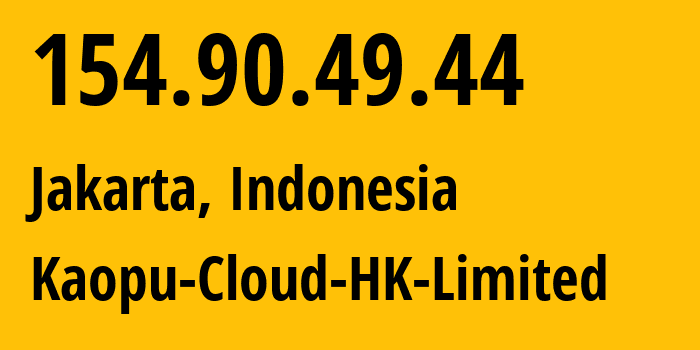 IP address 154.90.49.44 (Jakarta, Jakarta, Indonesia) get location, coordinates on map, ISP provider AS138915 Kaopu-Cloud-HK-Limited // who is provider of ip address 154.90.49.44, whose IP address