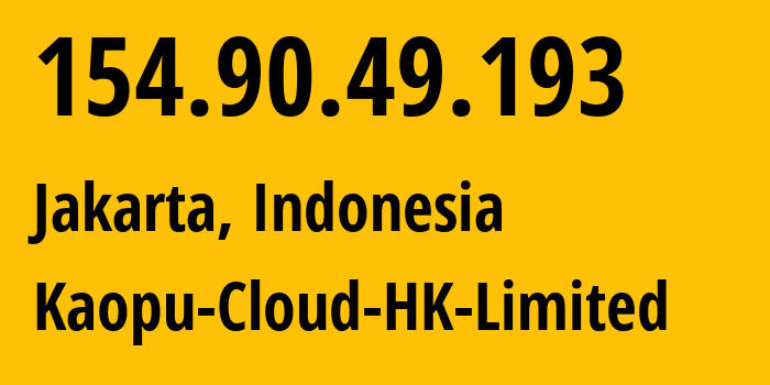 IP address 154.90.49.193 (Jakarta, Jakarta, Indonesia) get location, coordinates on map, ISP provider AS138915 Kaopu-Cloud-HK-Limited // who is provider of ip address 154.90.49.193, whose IP address