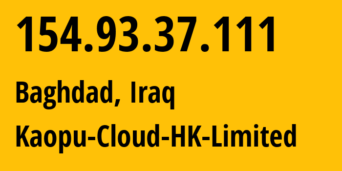 IP-адрес 154.93.37.111 (Багдад, Багдад, Ирак) определить местоположение, координаты на карте, ISP провайдер AS138915 Kaopu-Cloud-HK-Limited // кто провайдер айпи-адреса 154.93.37.111