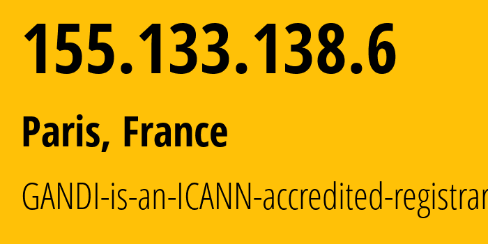 IP address 155.133.138.6 (Paris, Île-de-France, France) get location, coordinates on map, ISP provider AS29169 GANDI-is-an-ICANN-accredited-registrar // who is provider of ip address 155.133.138.6, whose IP address