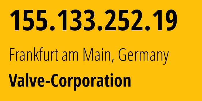 IP address 155.133.252.19 (Frankfurt am Main, Hesse, Germany) get location, coordinates on map, ISP provider AS32590 Valve-Corporation // who is provider of ip address 155.133.252.19, whose IP address