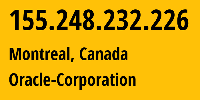 IP address 155.248.232.226 (Montreal, Quebec, Canada) get location, coordinates on map, ISP provider AS31898 Oracle-Corporation // who is provider of ip address 155.248.232.226, whose IP address