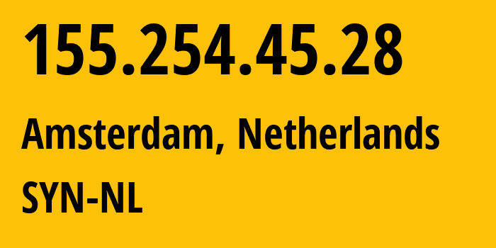 IP address 155.254.45.28 (Amsterdam, North Holland, Netherlands) get location, coordinates on map, ISP provider AS29802 SYN-NL // who is provider of ip address 155.254.45.28, whose IP address