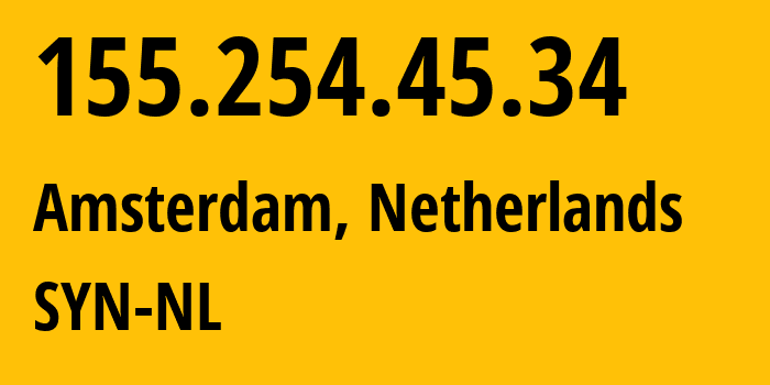 IP address 155.254.45.34 (Amsterdam, North Holland, Netherlands) get location, coordinates on map, ISP provider AS29802 SYN-NL // who is provider of ip address 155.254.45.34, whose IP address