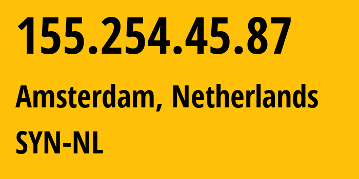 IP address 155.254.45.87 (Amsterdam, North Holland, Netherlands) get location, coordinates on map, ISP provider AS29802 SYN-NL // who is provider of ip address 155.254.45.87, whose IP address