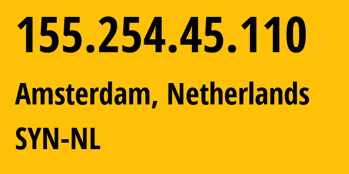 IP-адрес 155.254.45.110 (Амстердам, Северная Голландия, Нидерланды) определить местоположение, координаты на карте, ISP провайдер AS29802 SYN-NL // кто провайдер айпи-адреса 155.254.45.110