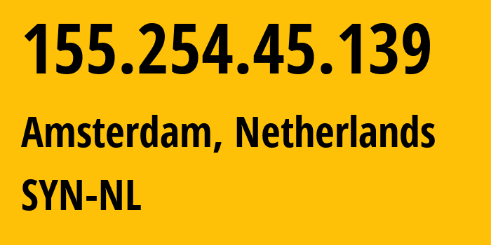 IP address 155.254.45.139 (Amsterdam, North Holland, Netherlands) get location, coordinates on map, ISP provider AS29802 SYN-NL // who is provider of ip address 155.254.45.139, whose IP address