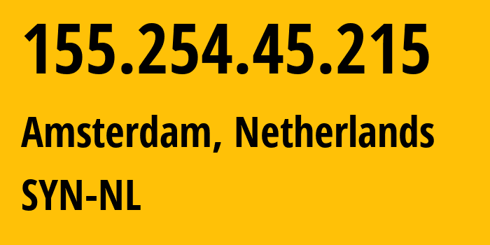 IP-адрес 155.254.45.215 (Амстердам, Северная Голландия, Нидерланды) определить местоположение, координаты на карте, ISP провайдер AS29802 SYN-NL // кто провайдер айпи-адреса 155.254.45.215