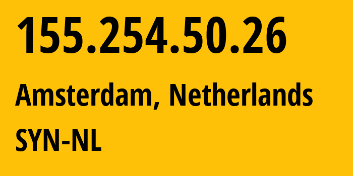 IP address 155.254.50.26 (Amsterdam, North Holland, Netherlands) get location, coordinates on map, ISP provider AS29802 SYN-NL // who is provider of ip address 155.254.50.26, whose IP address