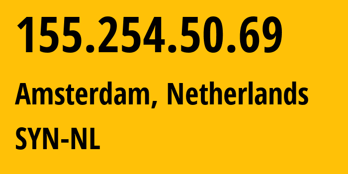 IP-адрес 155.254.50.69 (Амстердам, Северная Голландия, Нидерланды) определить местоположение, координаты на карте, ISP провайдер AS29802 SYN-NL // кто провайдер айпи-адреса 155.254.50.69