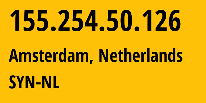 IP address 155.254.50.126 (Amsterdam, North Holland, Netherlands) get location, coordinates on map, ISP provider AS29802 SYN-NL // who is provider of ip address 155.254.50.126, whose IP address