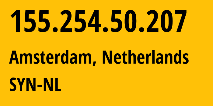 IP address 155.254.50.207 (Amsterdam, North Holland, Netherlands) get location, coordinates on map, ISP provider AS29802 SYN-NL // who is provider of ip address 155.254.50.207, whose IP address