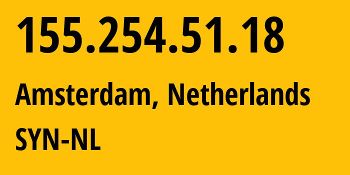 IP-адрес 155.254.51.18 (Амстердам, Северная Голландия, Нидерланды) определить местоположение, координаты на карте, ISP провайдер AS29802 SYN-NL // кто провайдер айпи-адреса 155.254.51.18