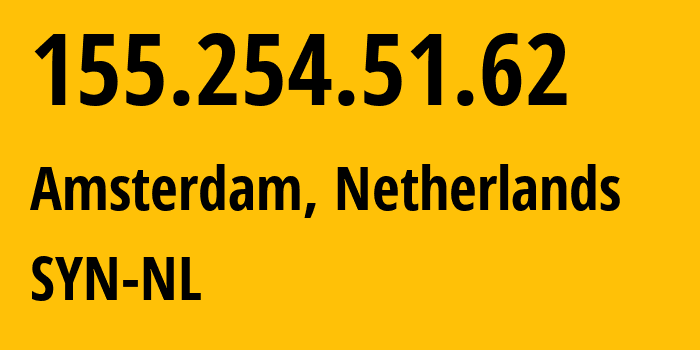 IP-адрес 155.254.51.62 (Амстердам, Северная Голландия, Нидерланды) определить местоположение, координаты на карте, ISP провайдер AS29802 SYN-NL // кто провайдер айпи-адреса 155.254.51.62