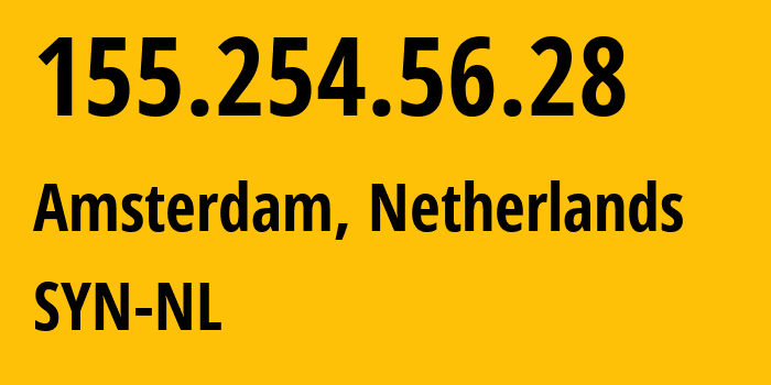 IP-адрес 155.254.56.28 (Амстердам, Северная Голландия, Нидерланды) определить местоположение, координаты на карте, ISP провайдер AS29802 SYN-NL // кто провайдер айпи-адреса 155.254.56.28