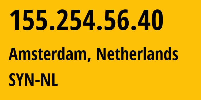 IP-адрес 155.254.56.40 (Амстердам, Северная Голландия, Нидерланды) определить местоположение, координаты на карте, ISP провайдер AS29802 SYN-NL // кто провайдер айпи-адреса 155.254.56.40