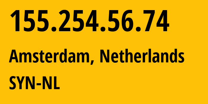 IP address 155.254.56.74 (Amsterdam, North Holland, Netherlands) get location, coordinates on map, ISP provider AS29802 SYN-NL // who is provider of ip address 155.254.56.74, whose IP address