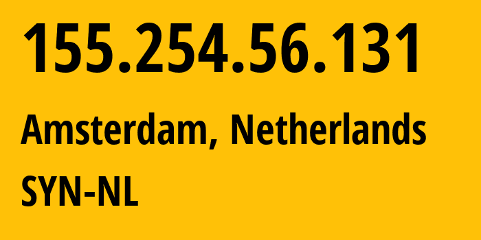 IP-адрес 155.254.56.131 (Амстердам, Северная Голландия, Нидерланды) определить местоположение, координаты на карте, ISP провайдер AS29802 SYN-NL // кто провайдер айпи-адреса 155.254.56.131