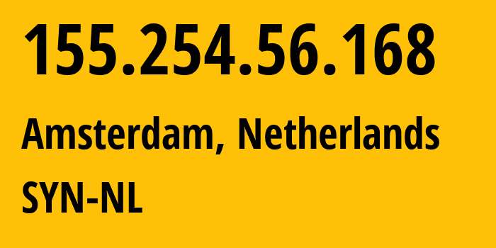 IP address 155.254.56.168 (Amsterdam, North Holland, Netherlands) get location, coordinates on map, ISP provider AS29802 SYN-NL // who is provider of ip address 155.254.56.168, whose IP address