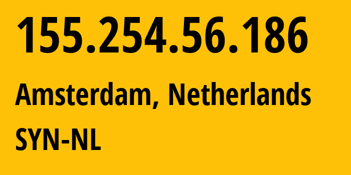 IP-адрес 155.254.56.186 (Амстердам, Северная Голландия, Нидерланды) определить местоположение, координаты на карте, ISP провайдер AS29802 SYN-NL // кто провайдер айпи-адреса 155.254.56.186