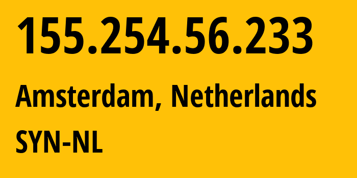 IP-адрес 155.254.56.233 (Амстердам, Северная Голландия, Нидерланды) определить местоположение, координаты на карте, ISP провайдер AS29802 SYN-NL // кто провайдер айпи-адреса 155.254.56.233