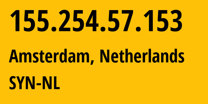 IP-адрес 155.254.57.153 (Амстердам, Северная Голландия, Нидерланды) определить местоположение, координаты на карте, ISP провайдер AS29802 SYN-NL // кто провайдер айпи-адреса 155.254.57.153