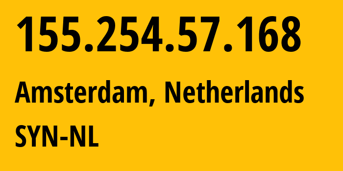 IP-адрес 155.254.57.168 (Амстердам, Северная Голландия, Нидерланды) определить местоположение, координаты на карте, ISP провайдер AS29802 SYN-NL // кто провайдер айпи-адреса 155.254.57.168