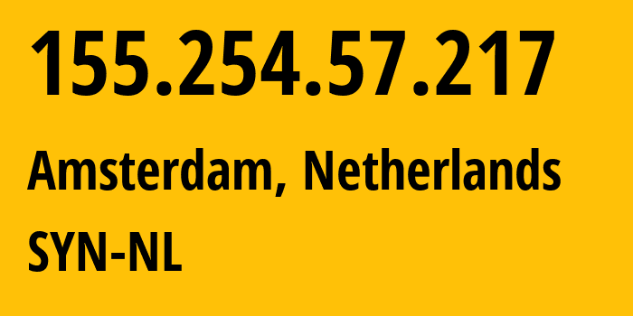 IP address 155.254.57.217 (Amsterdam, North Holland, Netherlands) get location, coordinates on map, ISP provider AS29802 SYN-NL // who is provider of ip address 155.254.57.217, whose IP address