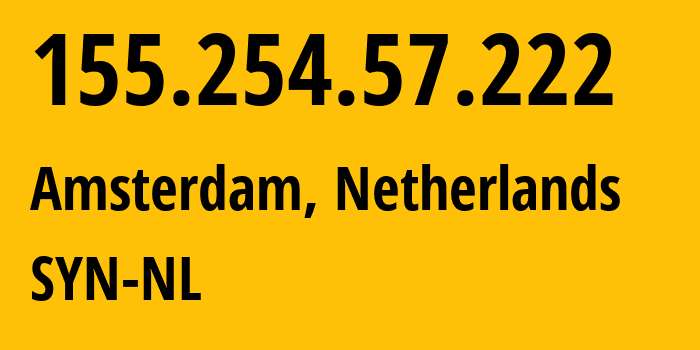 IP-адрес 155.254.57.222 (Амстердам, Северная Голландия, Нидерланды) определить местоположение, координаты на карте, ISP провайдер AS29802 SYN-NL // кто провайдер айпи-адреса 155.254.57.222