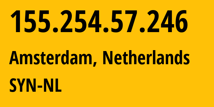 IP-адрес 155.254.57.246 (Амстердам, Северная Голландия, Нидерланды) определить местоположение, координаты на карте, ISP провайдер AS29802 SYN-NL // кто провайдер айпи-адреса 155.254.57.246