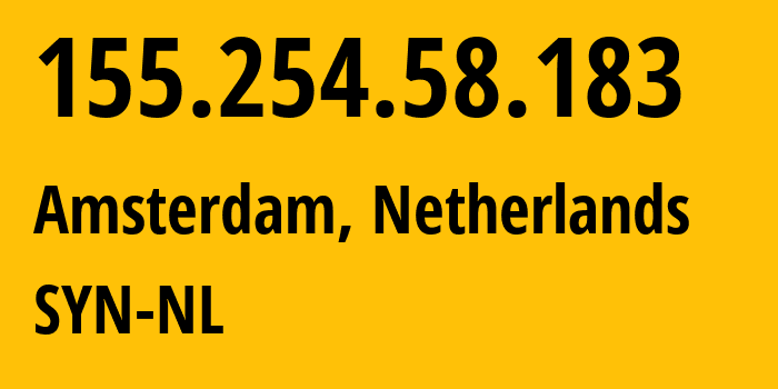 IP address 155.254.58.183 (Amsterdam, North Holland, Netherlands) get location, coordinates on map, ISP provider AS29802 SYN-NL // who is provider of ip address 155.254.58.183, whose IP address