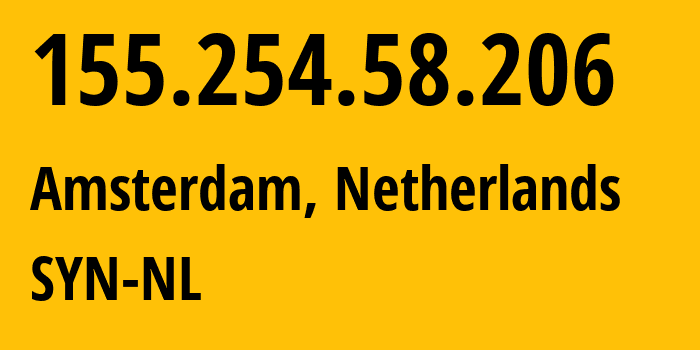 IP-адрес 155.254.58.206 (Амстердам, Северная Голландия, Нидерланды) определить местоположение, координаты на карте, ISP провайдер AS29802 SYN-NL // кто провайдер айпи-адреса 155.254.58.206