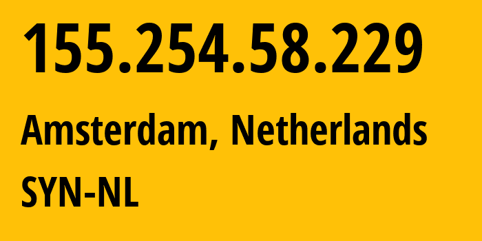 IP address 155.254.58.229 (Amsterdam, North Holland, Netherlands) get location, coordinates on map, ISP provider AS29802 SYN-NL // who is provider of ip address 155.254.58.229, whose IP address