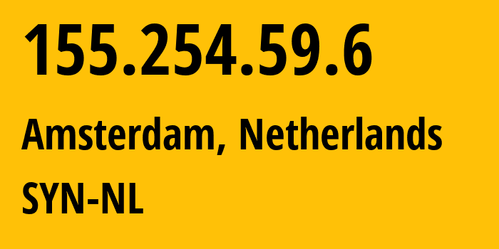 IP address 155.254.59.6 (Amsterdam, North Holland, Netherlands) get location, coordinates on map, ISP provider AS29802 SYN-NL // who is provider of ip address 155.254.59.6, whose IP address