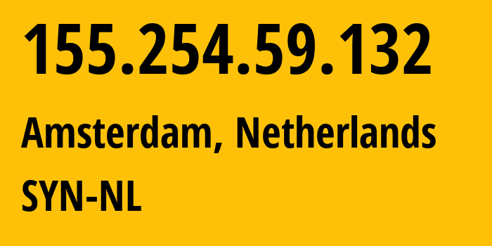 IP-адрес 155.254.59.132 (Амстердам, Северная Голландия, Нидерланды) определить местоположение, координаты на карте, ISP провайдер AS29802 SYN-NL // кто провайдер айпи-адреса 155.254.59.132