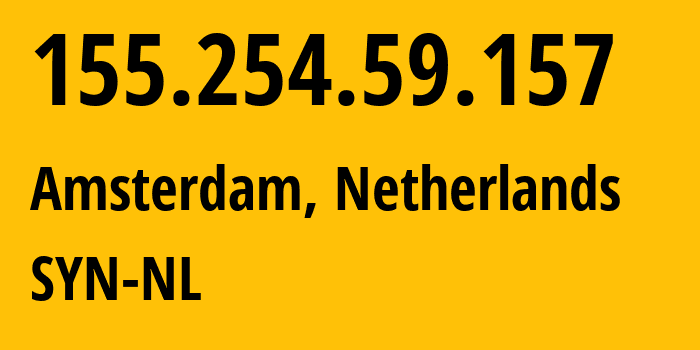 IP address 155.254.59.157 (Amsterdam, North Holland, Netherlands) get location, coordinates on map, ISP provider AS29802 SYN-NL // who is provider of ip address 155.254.59.157, whose IP address