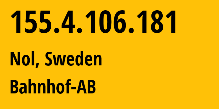 IP address 155.4.106.181 (Nol, Västra Götaland County, Sweden) get location, coordinates on map, ISP provider AS8473 Bahnhof-AB // who is provider of ip address 155.4.106.181, whose IP address