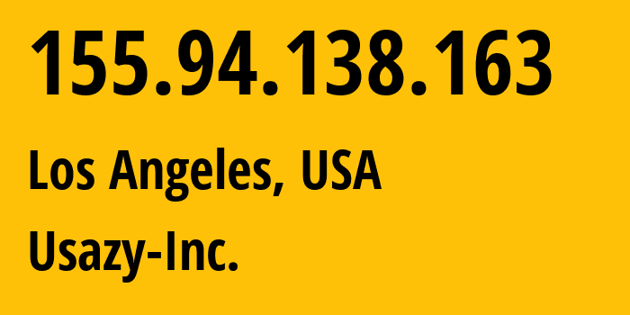 IP address 155.94.138.163 (Los Angeles, California, USA) get location, coordinates on map, ISP provider AS62998 Usazy-Inc. // who is provider of ip address 155.94.138.163, whose IP address