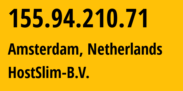 IP address 155.94.210.71 (Amsterdam, North Holland, Netherlands) get location, coordinates on map, ISP provider AS207083 HostSlim-B.V. // who is provider of ip address 155.94.210.71, whose IP address