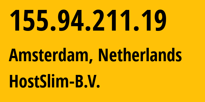 IP address 155.94.211.19 (Amsterdam, North Holland, Netherlands) get location, coordinates on map, ISP provider AS207083 HostSlim-B.V. // who is provider of ip address 155.94.211.19, whose IP address