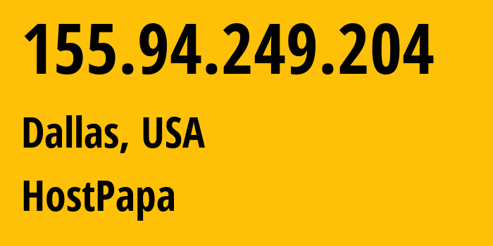 IP address 155.94.249.204 (Dallas, Texas, USA) get location, coordinates on map, ISP provider AS36352 HostPapa // who is provider of ip address 155.94.249.204, whose IP address
