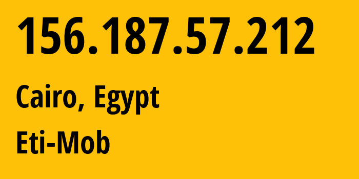 IP address 156.187.57.212 (Cairo, Cairo Governorate, Egypt) get location, coordinates on map, ISP provider AS36992 Eti-Mob // who is provider of ip address 156.187.57.212, whose IP address